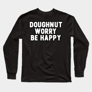 Doughnut Worry Be Happy Long Sleeve T-Shirt